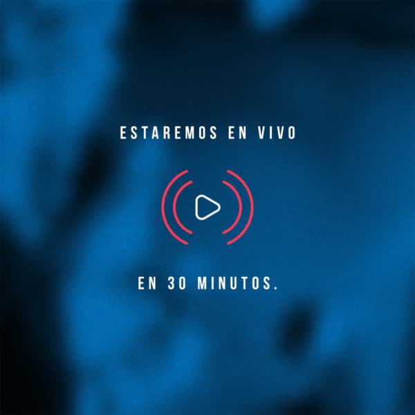 Estaremos en vivo en 30 minutos.