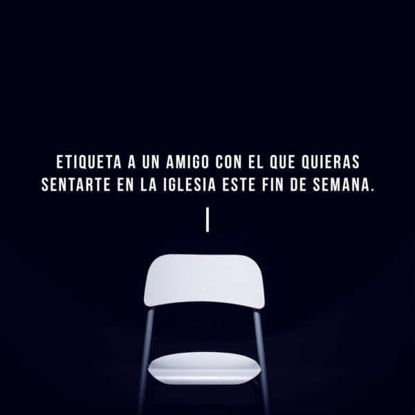 Etiqueta a un amigo con el que quieras sentarte en la iglesia este fin de semana