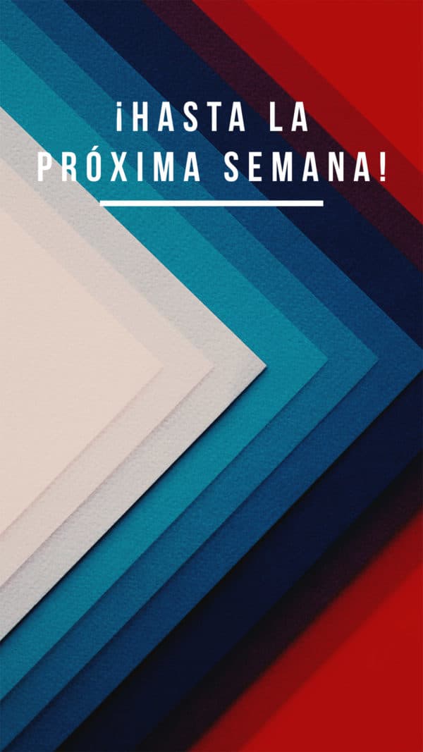 ¡Hasta la próxima semana!