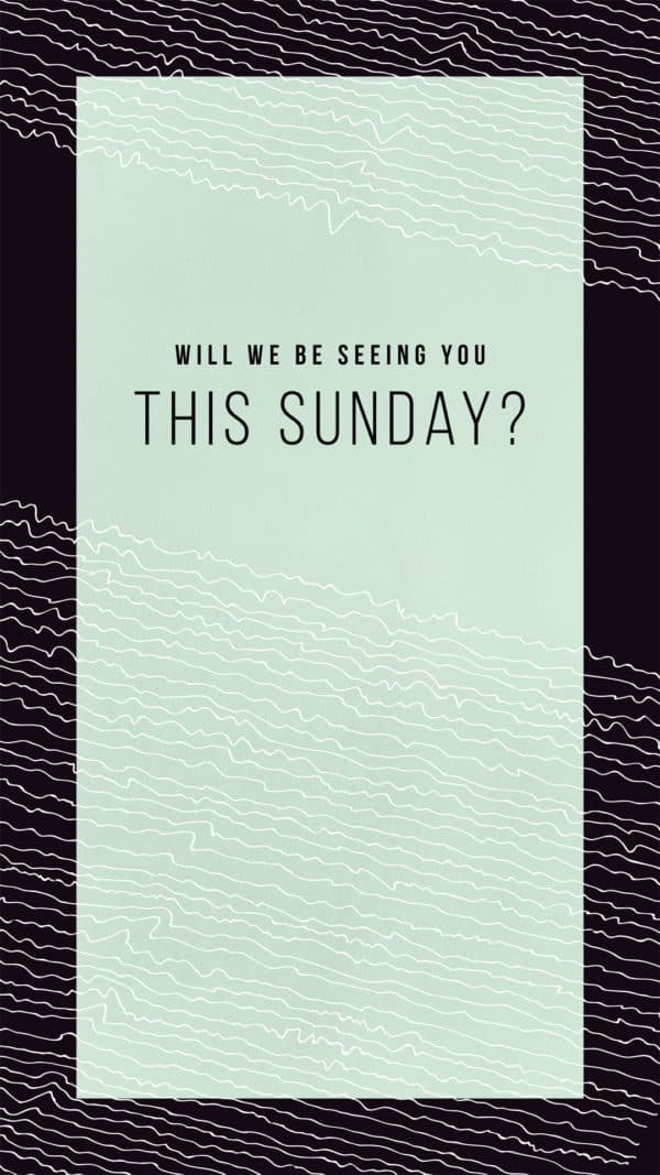Will we be seeing you this Sunday?