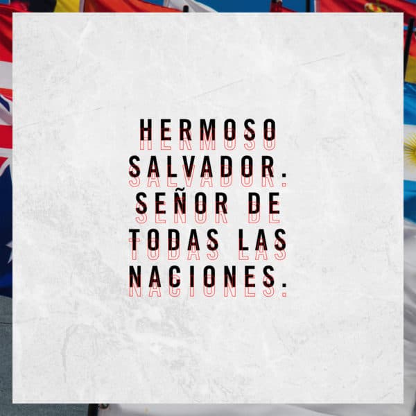 Hermoso Salvador. Señor de todas las Naciones.