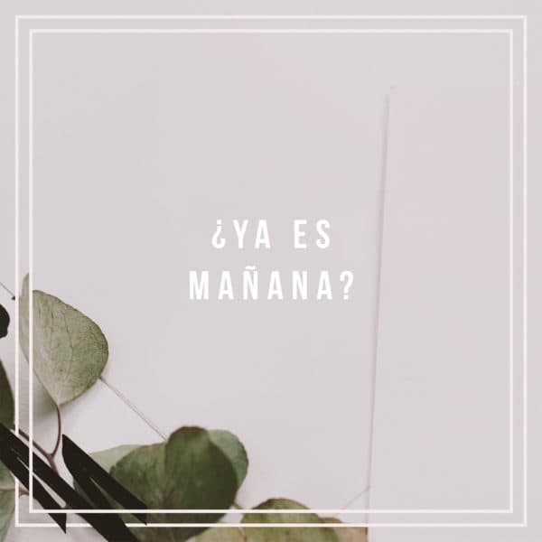 ¿Ya es mañana?