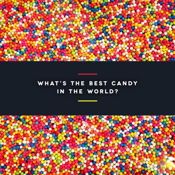 What's the best candy in the world?