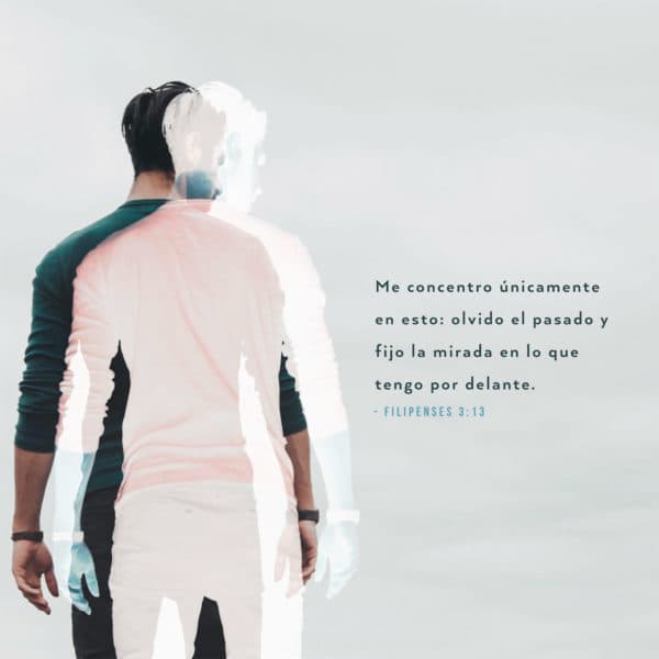 Me concentro únicamente en esto: olvido el pasado y fijo la mirada en lo que tengo por delante. Filipenses 3:13
