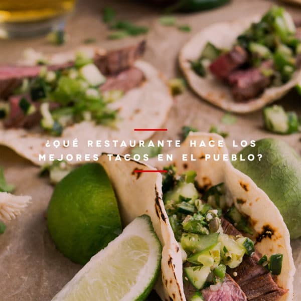 ¿Qué restaurante hace los mejores tacos en el pueblo?