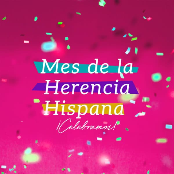 Mes de la Herencia Hispana- ¡Celebramos!