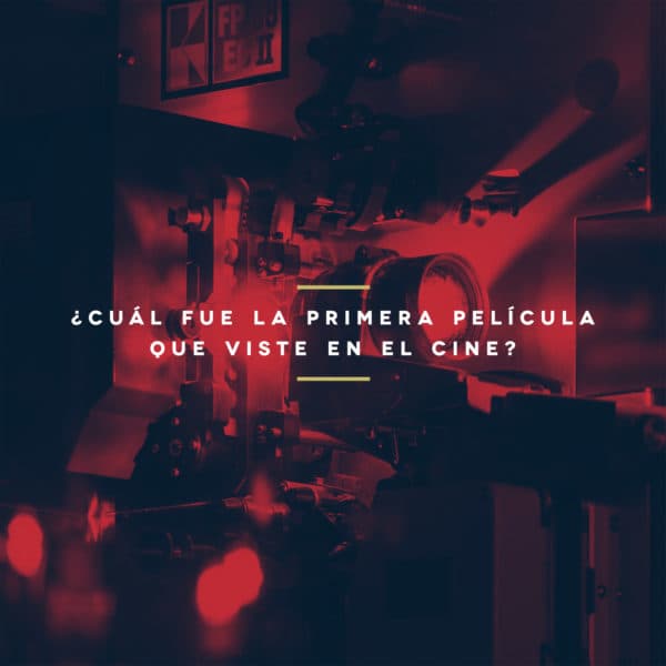¿Cuál fue la primera película que viste en el cine?