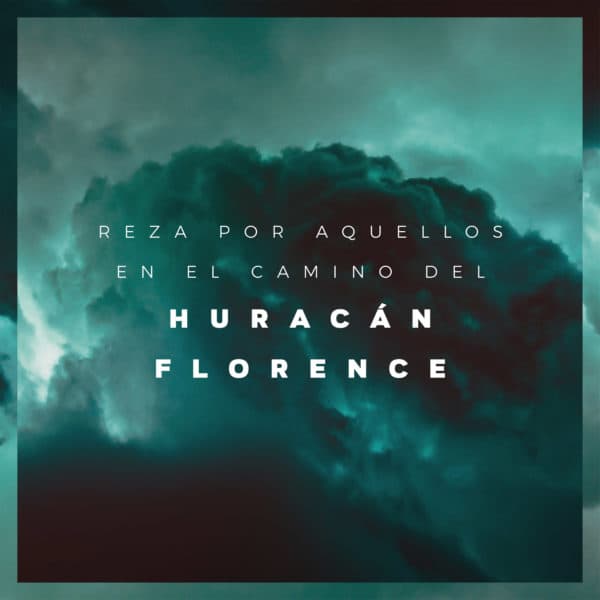 Reza por aquellos en el camino del Huracán Florence.