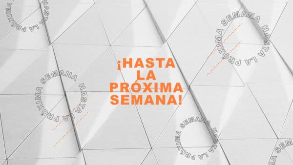 ¡Hasta la próxima semana!