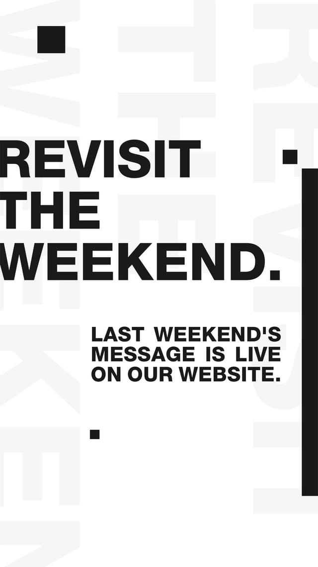 Revisit the weekend. Last weekend's message is live on our website.
