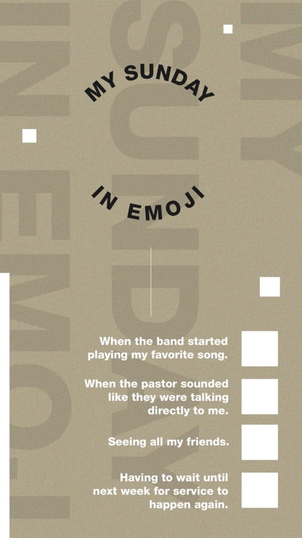 My Sunday in emoji: When the band started playing my favorite song. When the pastor sounded like they were talking directly to me. Seeing all my friends. Having to wait until next week for service to happen again.