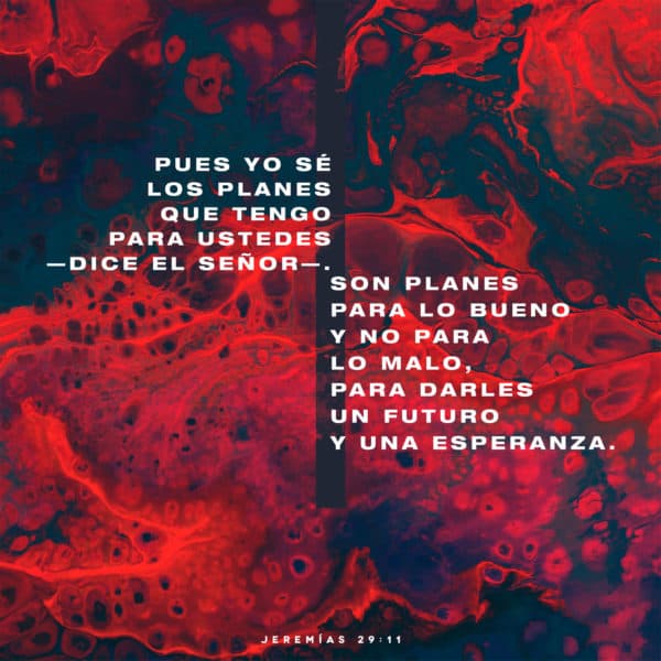 Pues yo sé los planes que tengo para ustedes —dice el Señor—. Son planes para lo bueno y no para lo malo, para darles un futuro y una esperanza. - Jeremías 29:11