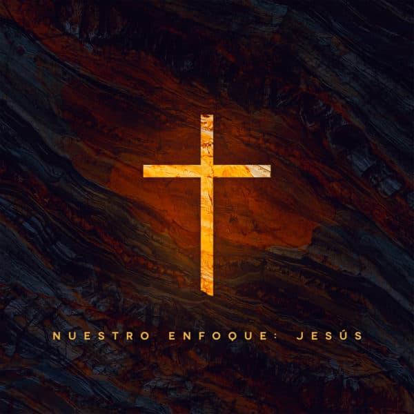 Nuestro enfoque: Jesús