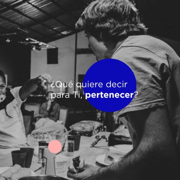¿Qué quiere decir para Ti, pertenecer?