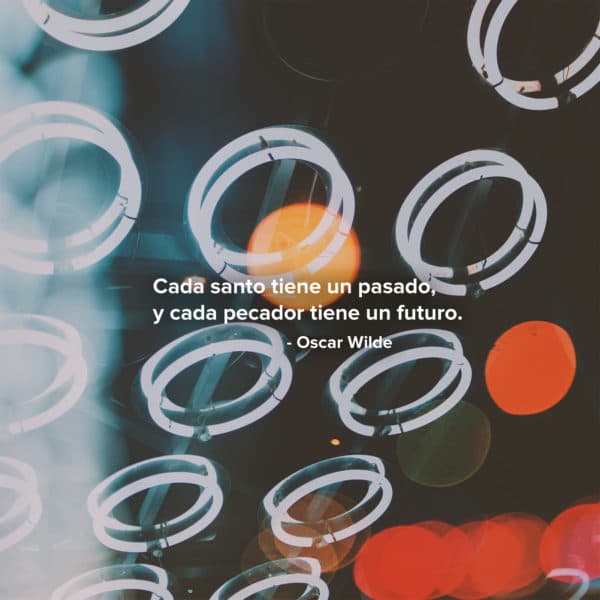 Cada santo tiene un pasado, y cada pecador tiene un futuro. - Oscar Wilde