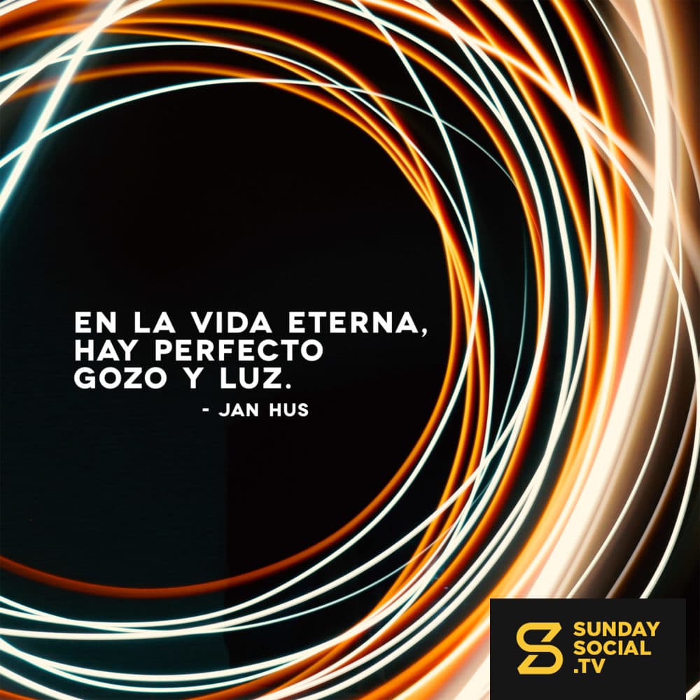 En la vida eterna, hay perfecto gozo y luz. - Jan Hus