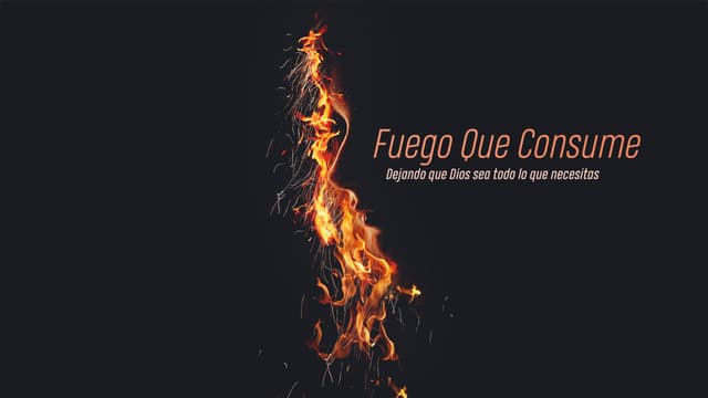 Fuego Que Consume: Dejando que Dios sea todo lo que necesitas