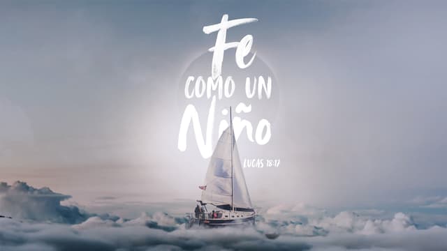 Fe Como Un Niño - Lucas 18:17
