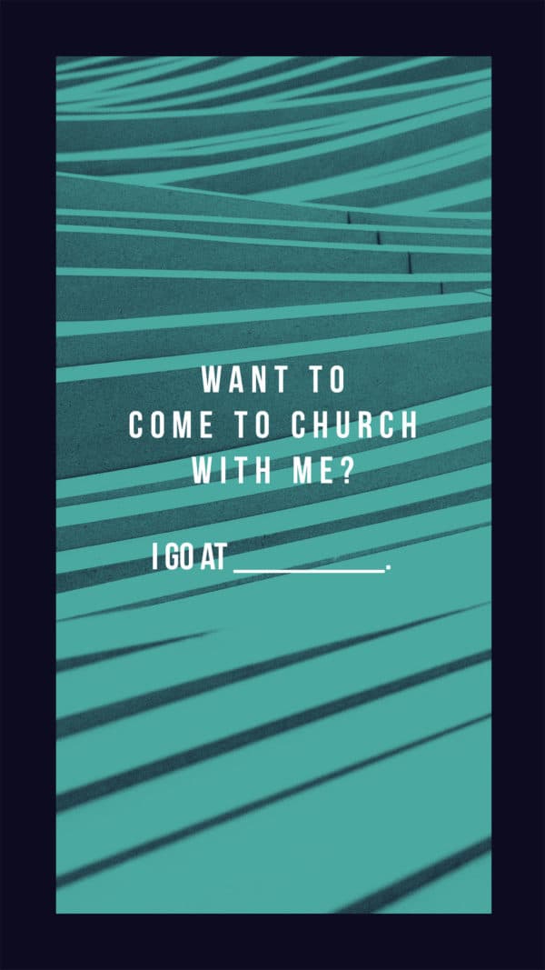 Want to come to church with me? I go at _____.