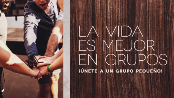 La vida es mejor en grupos. ¡Únete a un grupo pequeño!