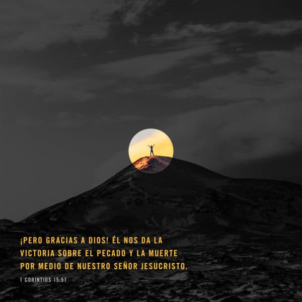 ¡Pero gracias a Dios! Él nos da la victoria sobre el pecado y la muerte por medio de nuestro Señor Jesucristo. - 1 Corintios 15:57