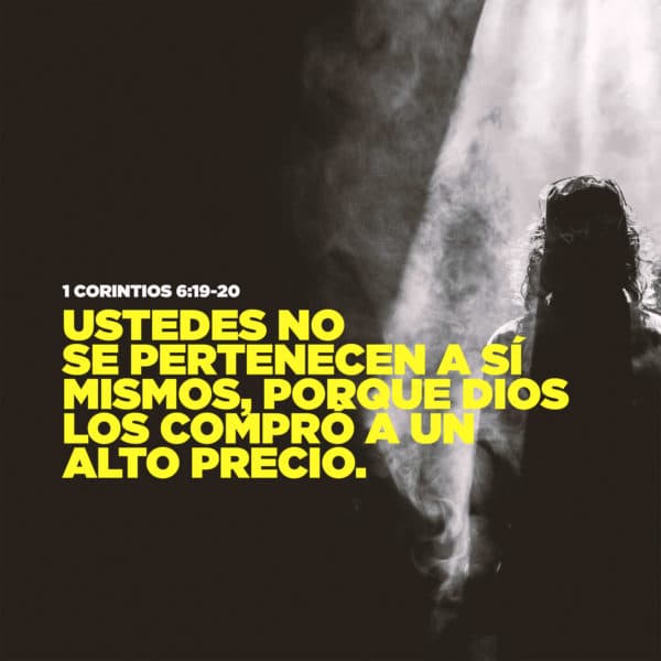 Ustedes no se pertenecen a sí mismos, porque Dios los compró a un alto precio. - 1 Corintios 6:19-20