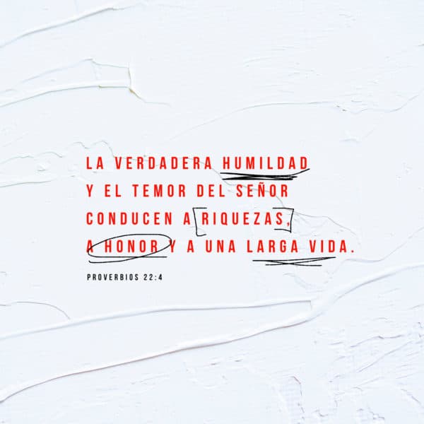 La verdadera humildad y el temor del Señor conducen a riquezas, a honor y a una larga vida. - Proverbios 22:4