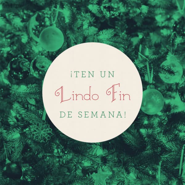 ¡Ten un lindo fin de semana!