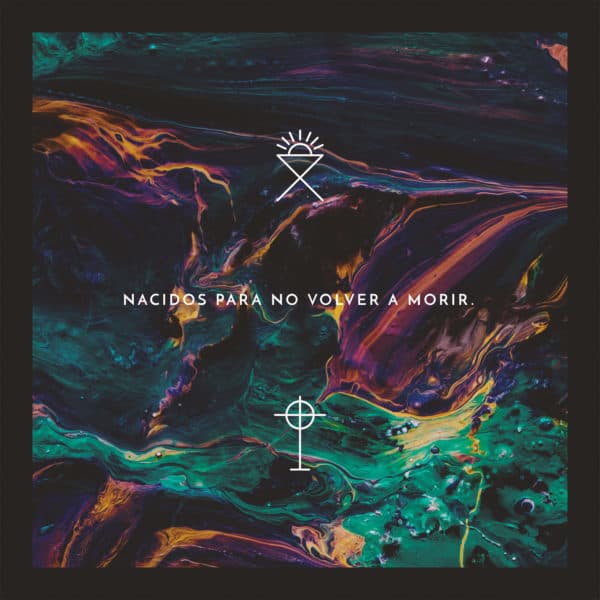 Nacidos para no volver a morir.