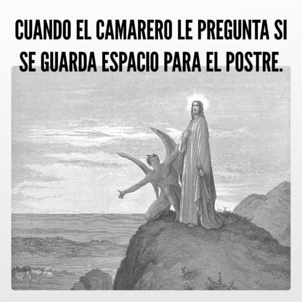 Cuando el camarero le pregunta si se guarda espacio para el postre.
