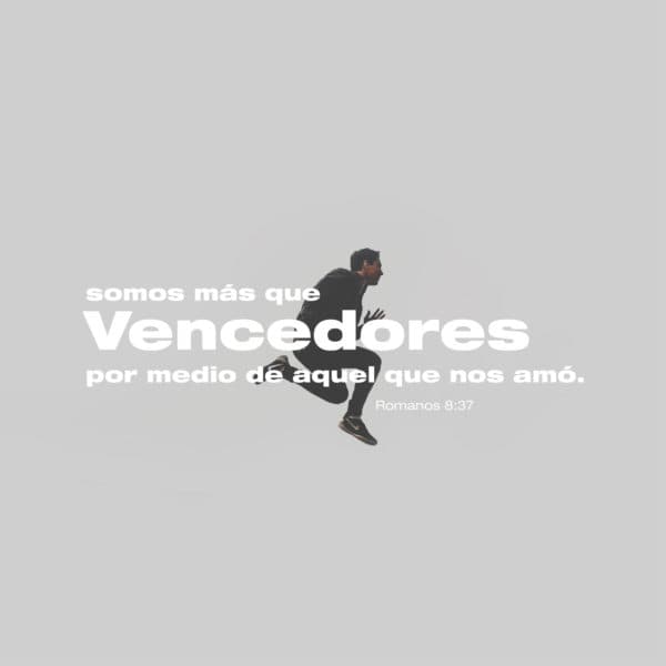 Somos más que vencedores por medio de aquel que nos amó. - Romanos 8:37