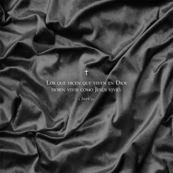 Los que dicen que viven en Dios deben vivir como Jesús vivió. - 1 Juan 2:6