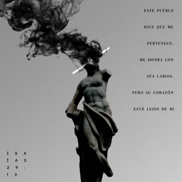 Este pueblo dice que me pertenece; me honra con sus labios, pero su corazón está lejos de mí. - Isaías 29:13