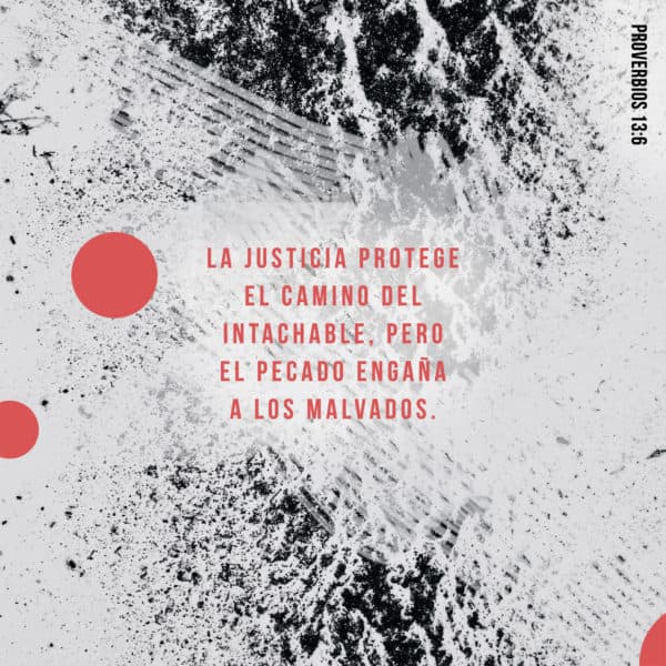 La justicia protege el camino del intachable, pero el pecado engaña a los malvados. - Proverbios 13:6