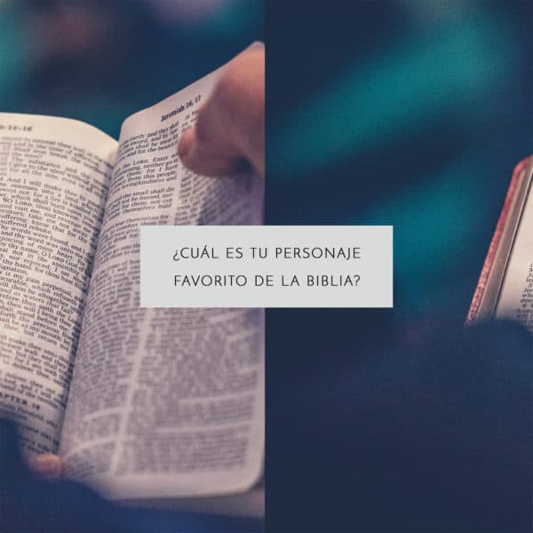 ¿Cuál es tu personaje favorito de la Biblia?