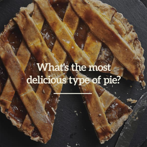 What's the most delicious type of pie?