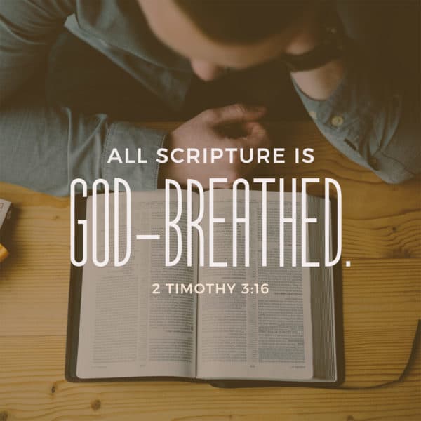 All Scripture is God-breathed. - 2 Timothy 3:16