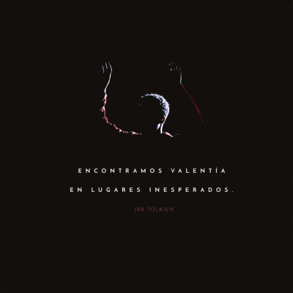 Encontramos valentía en lugares inesperados. - JRR Tolkien