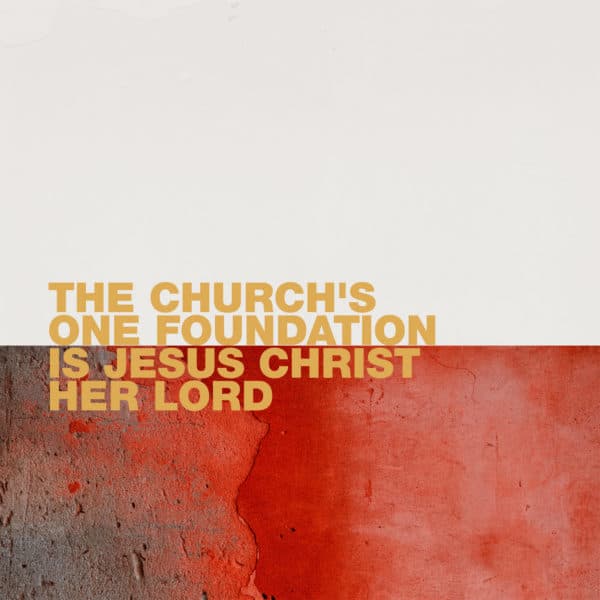 The church's one Foundation is Jesus Christ her Lord