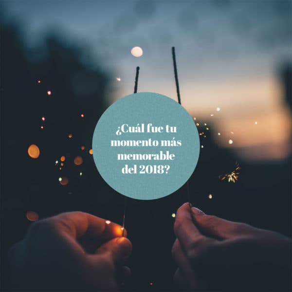 ¿Cuál fue tu momento más memorable del 2018?