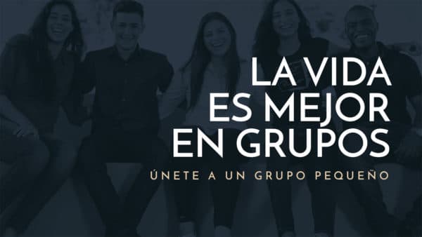La vida es mejor en grupos. Únete a un grupo pequeño.