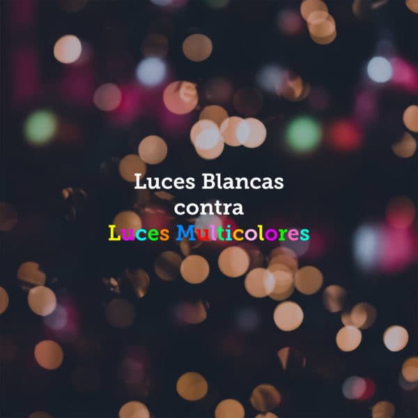 Luces Blancas contra Luces Multicolores