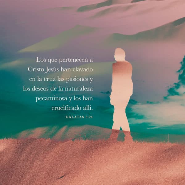 Los que pertenecen a Cristo Jesús han clavado en la cruz las pasiones y los deseos de la naturaleza pecaminosa y los han crucificado allí. - Gálatas 5:24