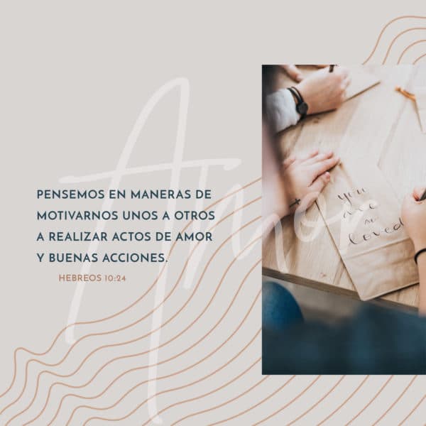 Pensemos en maneras de motivarnos unos a otros a realizar actos de amor y buenas acciones. - Hebreos 10:24