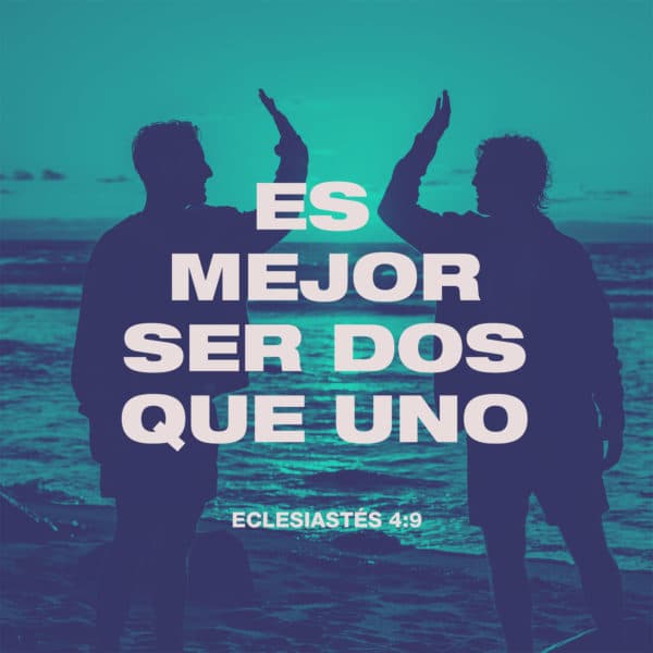 Es mejor ser dos que uno. - Eclesiastés 4:9