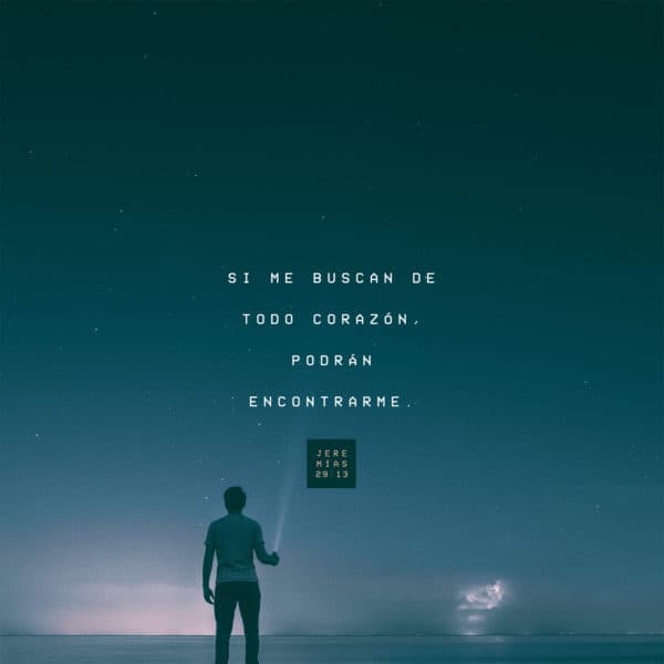 Si me buscan de todo corazón, podrán encontrarme. - Jeremías 29:13