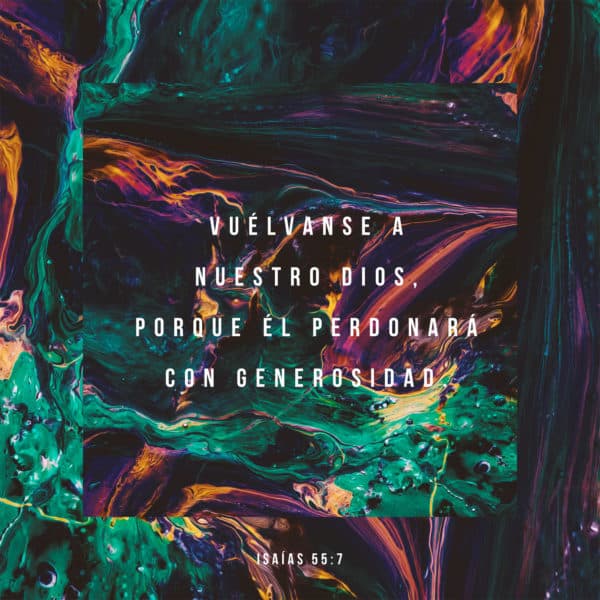 Vuélvanse a nuestro Dios, porque Él perdonará con generosidad. - Isaías 55:7