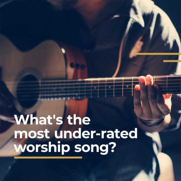 What's the most under-rated worship song?