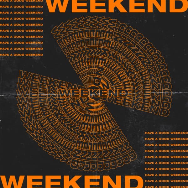Weekend - Have a good weekend.