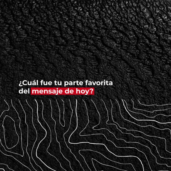 ¿Cuál fue tu parte favorita del mensaje de hoy?